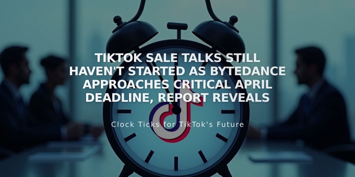 TikTok Sale Talks Still Haven't Started as ByteDance Approaches Critical April Deadline, Report Reveals