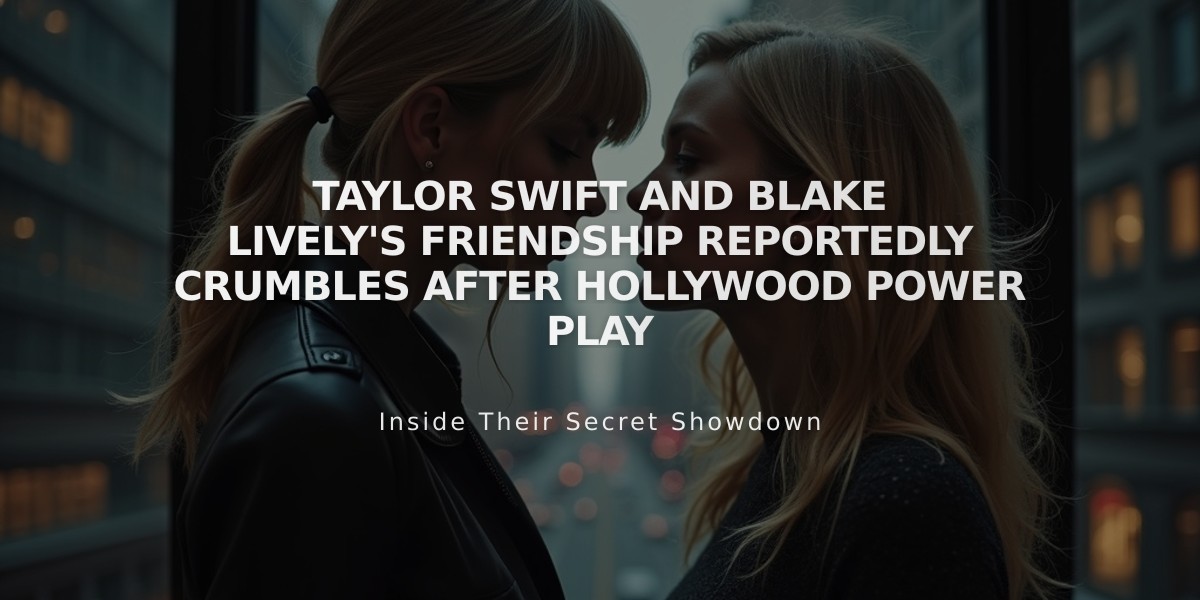 Taylor Swift and Blake Lively's Friendship Reportedly Crumbles After Hollywood Power Play