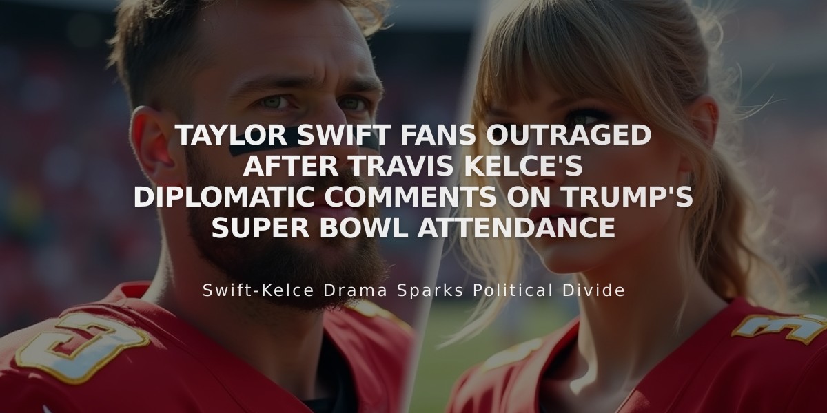 Taylor Swift Fans Outraged After Travis Kelce's Diplomatic Comments on Trump's Super Bowl Attendance