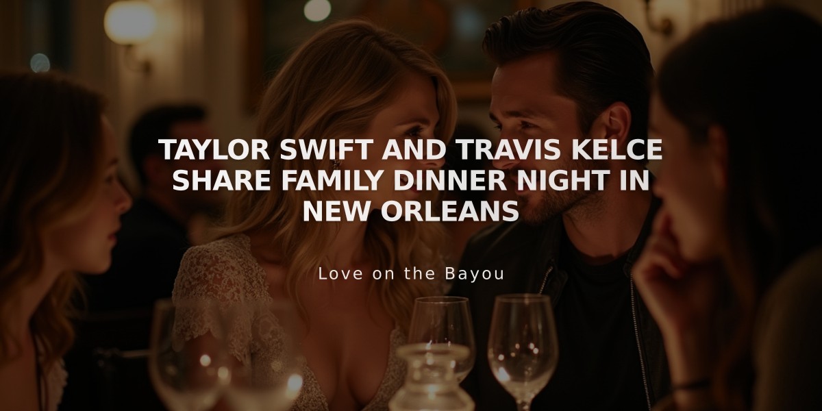 Taylor Swift and Travis Kelce Share Family Dinner Night in New Orleans