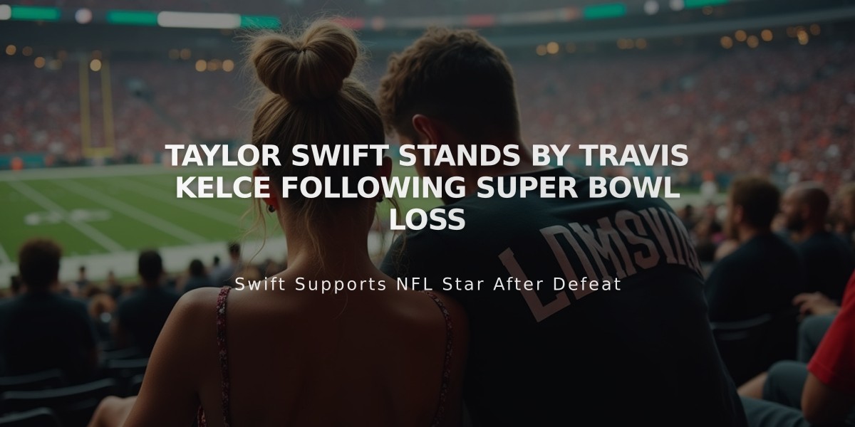 Taylor Swift Stands by Travis Kelce Following Super Bowl Loss