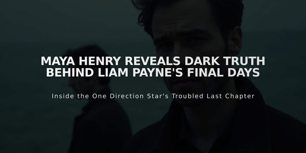 Maya Henry Reveals Dark Truth Behind Liam Payne's Final Days