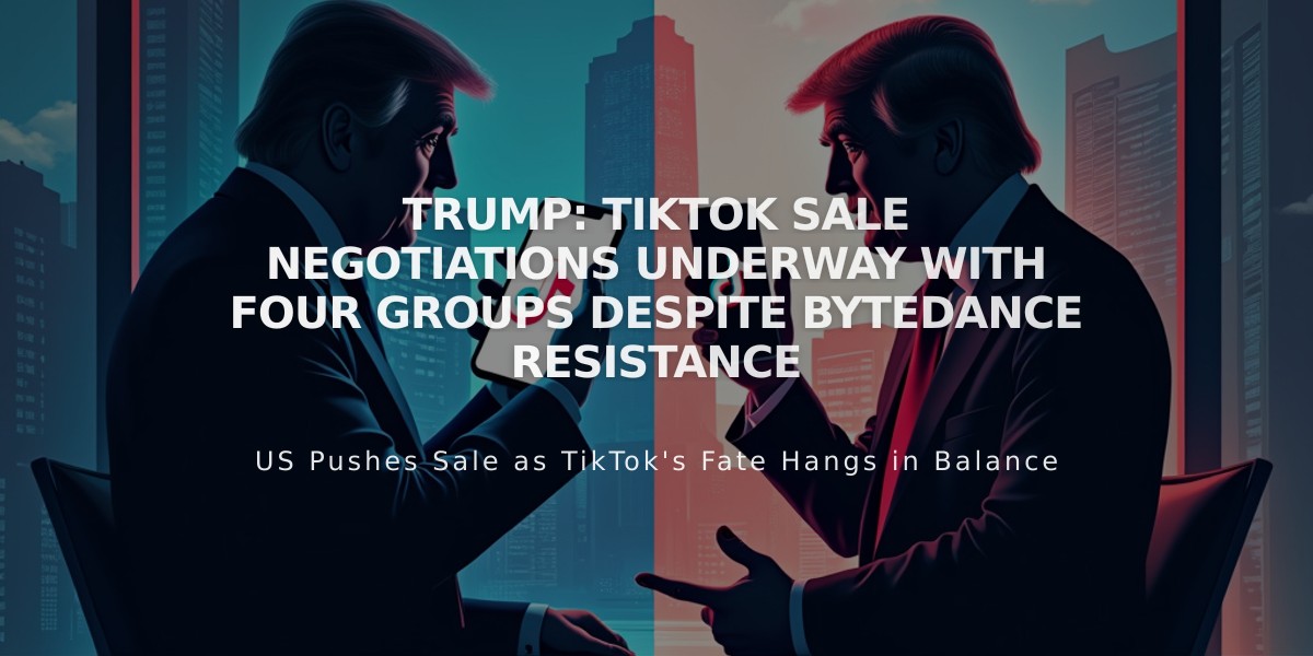 Trump: TikTok Sale Negotiations Underway with Four Groups Despite ByteDance Resistance