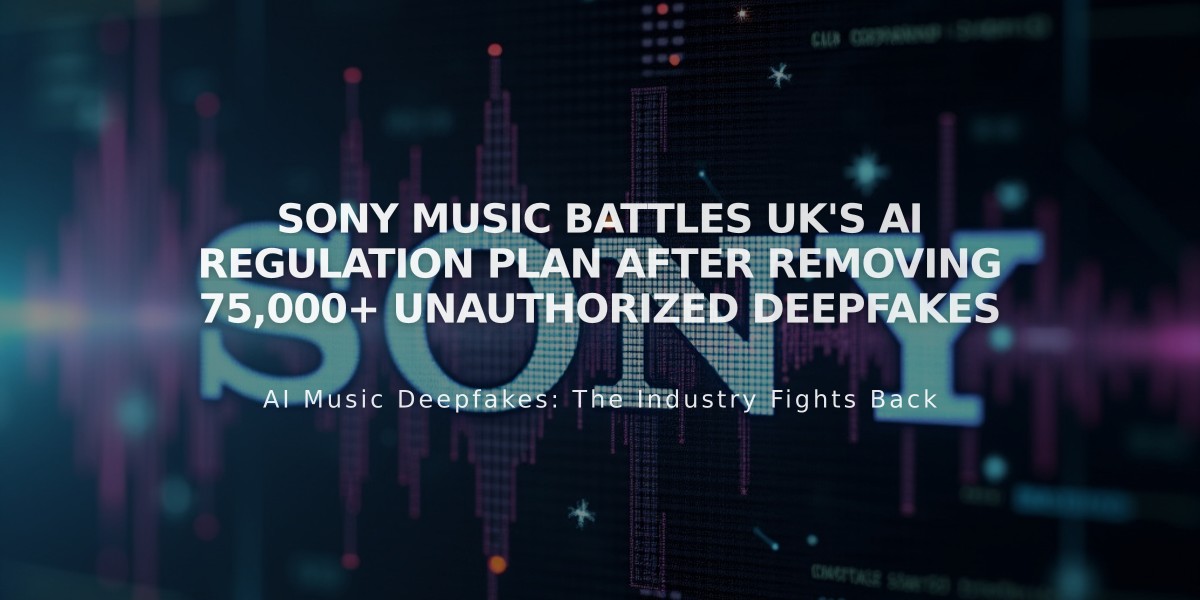 Sony Music Battles UK's AI Regulation Plan After Removing 75,000+ Unauthorized Deepfakes