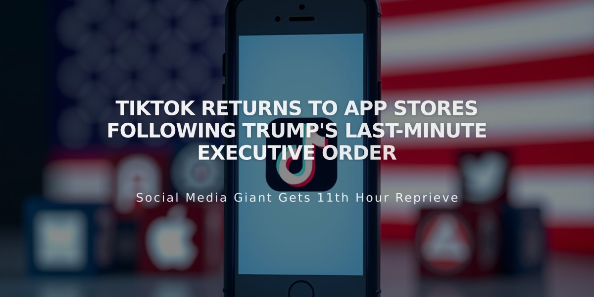 TikTok Returns to App Stores Following Trump's Last-Minute Executive Order