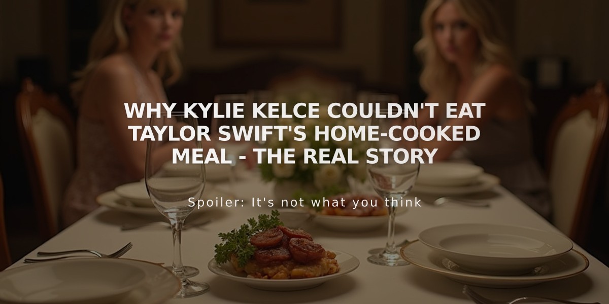 Why Kylie Kelce Couldn't Eat Taylor Swift's Home-Cooked Meal - The Real Story